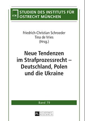 Neue Tendenzen im Strafprozessrecht – Deutschland, Polen und die Ukraine