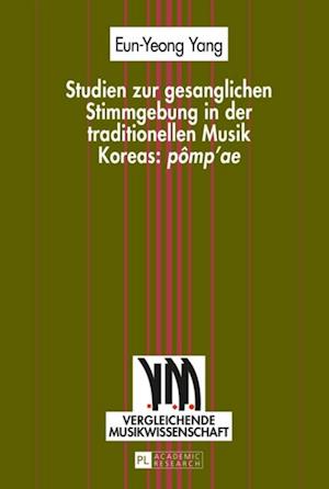 Studien zur gesanglichen Stimmgebung in der traditionellen Musik Koreas: «pômp’ae»