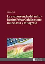 La evanescencia del mito – Benito Pérez Galdós como mitoclasta y mitógrafo