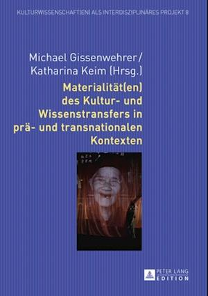 Materialitaet(en) des Kultur- und Wissenstransfers in prae- und transnationalen Kontexten