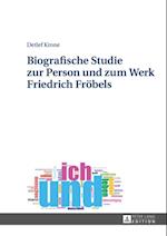 Biografische Studie zur Person und zum Werk Friedrich Froebels
