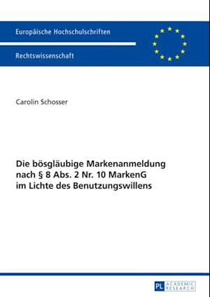 Die boesglaeubige Markenanmeldung nach § 8 Abs. 2 Nr. 10 MarkenG im Lichte des Benutzungswillens