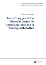 Die Haftung geschaeftsfuehrender Organe fuer Compliance-Verstoeße in Tochtergesellschaften