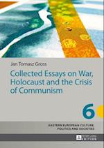 Collected Essays on War, Holocaust and the Crisis of Communism