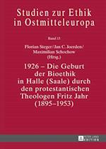 1926 - Die Geburt der Bioethik in Halle (Saale) durch den protestantischen Theologen Fritz Jahr (1895-1953)