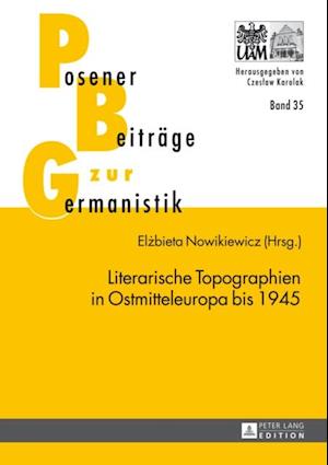 Literarische Topographien in Ostmitteleuropa bis 1945