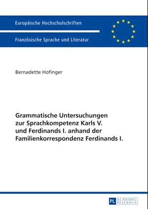 Grammatische Untersuchungen zur Sprachkompetenz Karls V. und Ferdinands I. anhand der Familienkorrespondenz Ferdinands I.