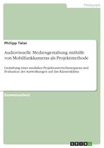 Audiovisuelle Mediengestaltung mithilfe von Mobilfunkkameras als Projektmethode