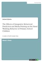 The Effects of Integrative Behavioral Prediction and Media Priming on the Hand Washing Behavior of Primary School Children