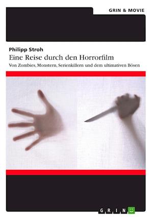 Eine Reise Durch Den Horrorfilm. Von Zombies, Monstern, Serienkillern Und Dem Ultimativen Bösen