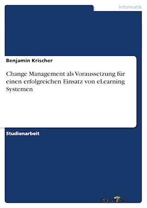 Change Management als Voraussetzung für einen erfolgreichen Einsatz von eLearning Systemen