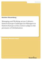 Managing and Working across Cultures - Eastern EuropeChallenges for Managers in Eastern Europe as they seek to adapt to the pressures of Globalisation