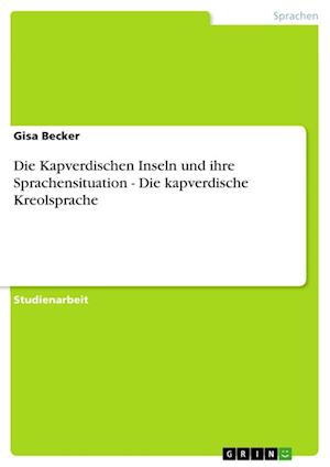 Die Kapverdischen Inseln und ihre Sprachensituation - Die kapverdische Kreolsprache