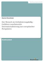 Der Mensch im Globalisierungskäfig - Gefahren zunehmender Internationalisierung aus europäischer Perspektive