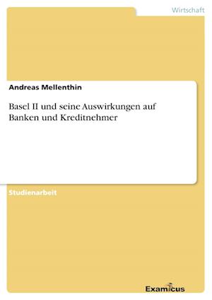 Basel II und seine Auswirkungen auf Banken und Kreditnehmer