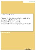 Warum ist das Bruttoinlandsprodukt kein geeigneter Indikator für die Wohlstandssituation und die Wohlstandsentwicklung einer Gesellschaft?