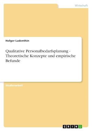 Qualitative Personalbedarfsplanung - Theoretische Konzepte und empirische Befunde