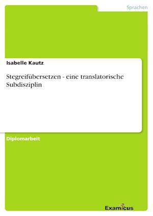 Stegreifübersetzen - eine translatorische Subdisziplin
