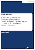 Genetische Algorithmen zur Parameteroptimierung von Simulationsmodellen am Beispiel einer "Grünen Welle" entlang einer Hauptverkehrsstraße