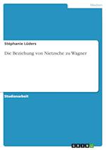 Die Beziehung von Nietzsche zu Wagner