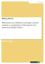 Efficiencies as a Defense in merger control analysis: a comparison of European  and American Merger Policy