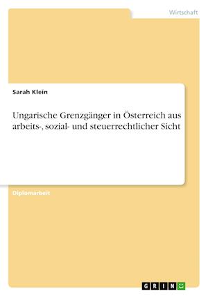 Ungarische Grenzgänger in Österreich aus arbeits-, sozial- und steuerrechtlicher Sicht