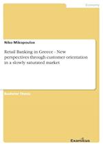 Retail Banking in Greece - New perspectives through customer orientation in a slowly saturated market