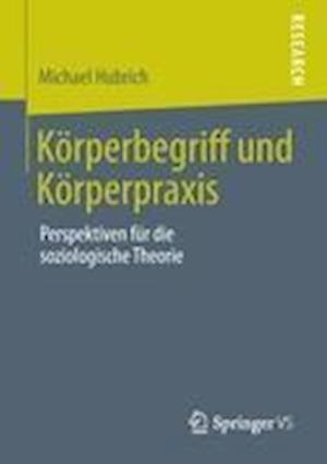 Körperbegriff und Körperpraxis