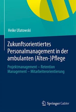 Zukunftsorientiertes Personalmanagement in der ambulanten (Alten-)Pflege