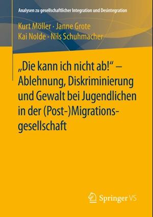 "Die kann ich nicht ab!" -  Ablehnung, Diskriminierung und Gewalt bei Jugendlichen in der (Post-) Migrationsgesellschaft