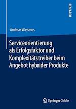 Serviceorientierung als Erfolgsfaktor und Komplexitätstreiber beim Angebot hybrider Produkte