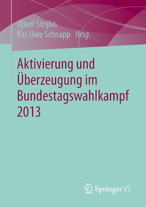 Aktivierung und Überzeugung im Bundestagswahlkampf 2013