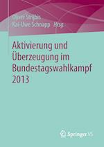 Aktivierung und Überzeugung im Bundestagswahlkampf 2013