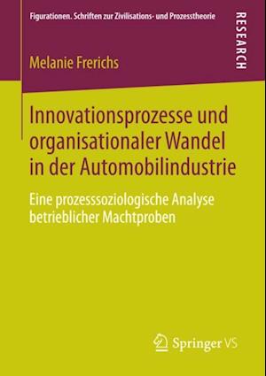 Innovationsprozesse und organisationaler Wandel in der Automobilindustrie