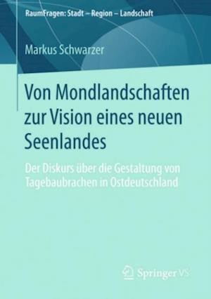 Von Mondlandschaften zur Vision eines neuen Seenlandes