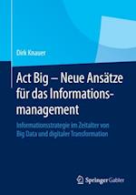 Act Big -  Neue Ansätze für das Informationsmanagement