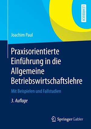 Praxisorientierte Einführung in die Allgemeine Betriebswirtschaftslehre