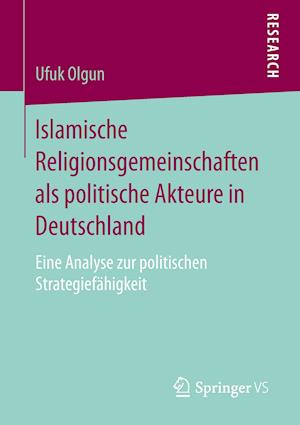 Islamische Religionsgemeinschaften als politische Akteure in Deutschland