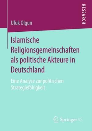 Islamische Religionsgemeinschaften als politische Akteure in Deutschland