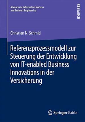 Referenzprozessmodell zur Steuerung der Entwicklung von IT-enabled Business Innovations in der Versicherung