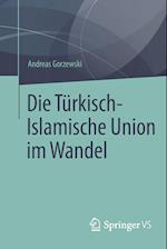 Die Türkisch-Islamische Union im Wandel