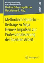 Methodisch Handeln – Beiträge zu Maja Heiners Impulsen zur Professionalisierung der Sozialen Arbeit