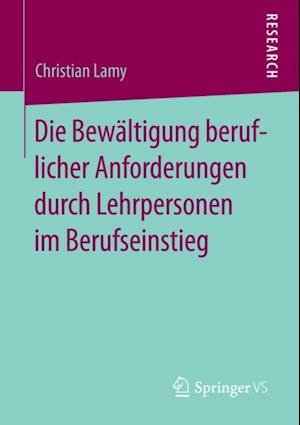 Die Bewältigung beruflicher Anforderungen durch Lehrpersonen im Berufseinstieg