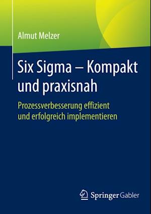 Six Sigma - Kompakt und praxisnah