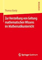 Zur Herstellung von Geltung mathematischen Wissens im Mathematikunterricht