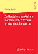 Zur Herstellung von Geltung mathematischen Wissens im Mathematikunterricht