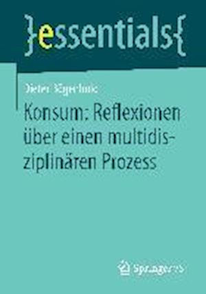 Konsum: Reflexionen über einen multidisziplinären Prozess