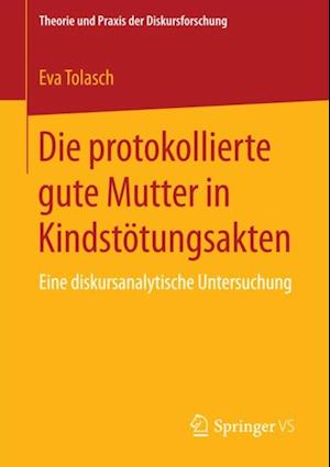 Die protokollierte gute Mutter in Kindstötungsakten