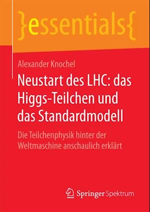 Neustart des LHC: das Higgs-Teilchen und das Standardmodell