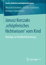 Janusz Korczaks ''schöpferisches Nichtwissen'' vom Kind